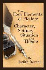 The Four Elements of Fiction: A Writer's Guide to Character, Setting, Situation, and Theme