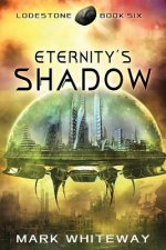 Lodestone Book Six: Eternity's Shadow