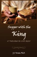 Supper With The King: 60 Truths Aboout The Lord's Supper