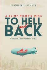 A Blimp Pilot's Wife: TO HELL and BACK: Addiction Does Not Have to Kill