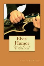 Elvis' Humor: Girls, Guns & Guitars