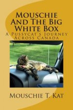Mouschie And The Big White Box: A Pussycat's Journey Across Canada