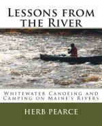 Lessons from the River: What I've learned from whitewater canoeing and camping on Maine's rivers