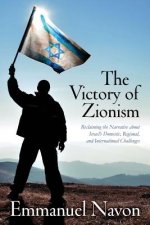 The Victory of Zionism: Reclaiming the Narrative about Israel's Domestic, Regional, and International Challenges