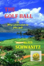The Golfball: Or ... why I don't want to play golf