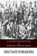 A Soldier's Recollections: Leaves from the Diary of a Young Confederate: With an Oration on the Motives and Aims of the Soldiers of the South