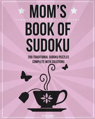 Mom's Book of Sudoku: 200 Traditional Sudoku Puzzles in Levels Easy, Medium & Hard