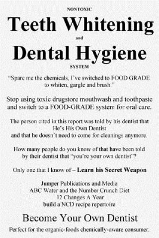 Nontoxic Teeth Whitening and Dental Hygiene System: "Spare me the chemicals, I've switched to FOOD GRADE to whiten, gargle and brush." (Jumper