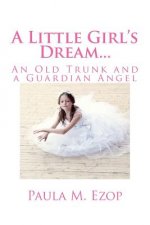 A Little Girl's Dream...: An Old Trunk and a Guardian Angel
