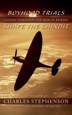 Boyhood Trials Shape the Chindit: Living through the War in Burma