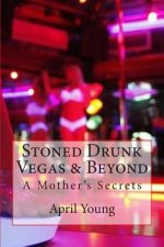 Stoned Drunk Vegas & Beyond: A Mother's Secrets