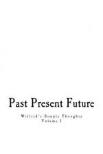 Past, Present, & Future: Wilfred's Simple Thoughts