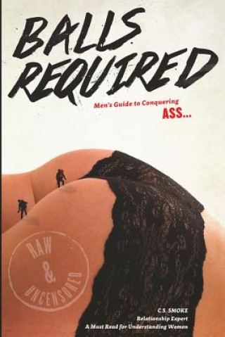 Balls Required: Men's Guide to Conquering ASS