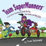 Team SuperManners: The Well Behaved Adventures of Zander the Dog, Sweet Cheeks, and Baby Girl