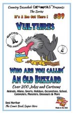 Vultures Who Are You Callin' An Old Buzzard? - Over 200 Jokes + Cartoons - Animals, Aliens, Sports, Holidays, Occupations, S chool, Computers, Monster