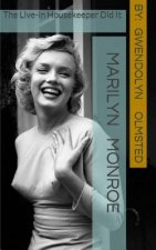 Marilyn Monroe: The Live-in Housekeeper did it: .....all of it, acting independently, and the Kennedy's had nothing to do with it