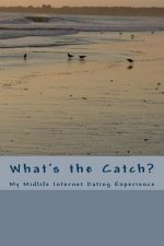 What's the Catch?: My Midlife Internet Dating Experience