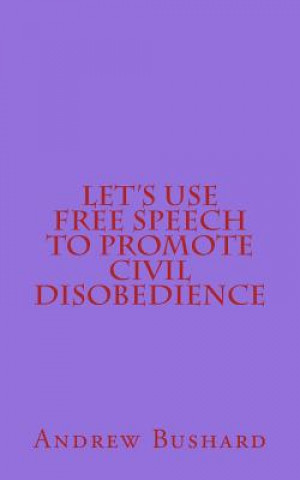 Let's Use Free Speech to Promote Civil Disobedience