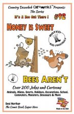 Honey is Sweet - Bee's Aren't - Over 200 Jokes + Cartoons - Animals, Aliens, Sports, Holidays, Occupations, School, Computers, Monsters, Dinosaurs & M