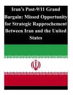 Iran's Post-9/11 Grand Bargain: Missed Opportunity for Strategic Rapprochement Between Iran and the United States