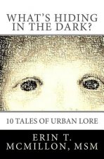 What's Hiding in the Dark?: Tales of Urban Lore