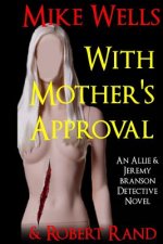 With Mother's Approval: (An Allie & Jeremy Branson Detective Novel)