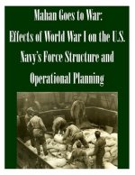 Mahan Goes to War: Effects of World War I on the U.S. Navy's Force Structure and Operational Planning