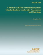 Nistir 7905: A Primer on Korea's Standards System: Standardization, Conformity Assessment, and Metrology