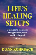 Life's Healing Setups: Guidance to transform struggles into peace and live beyond your ego.