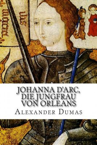 Johanna d'Arc, die Jungfrau von Orleans