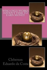 Who only works haven't time to earn money