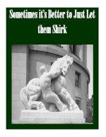 Sometimes it's Better to Just Let them Shirk