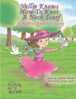 Nellie Knows How To Knot A Neck Scarf: A Rabbit And Fox Story