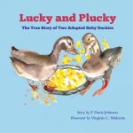 Lucky and Plucky: The True Story of Two Adopted Baby Duckies