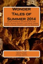 Wonder Tales of Summer 2014: Short Stories by students of Clark County School District, Las Vegas, during Ed2Net's Online Creative Writing Workshop