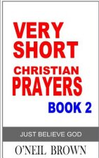 Very Short Christian Prayer Book 2: Just Believe God