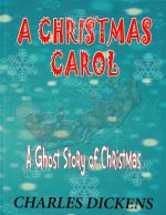 A Christmas Carol: A Ghost Story of Christmas: Charles Dickens