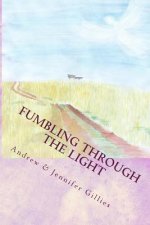 Fumbling Through the Light: A Family's Journey to Joy