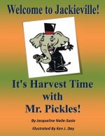 Welcome to Jackieville: It's Harvest Time with Mr. Pickles: It's Harvest Time with Mr. Pickles