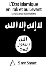 L'Etat Islamique en Irak et au Levant: La naissance d'un monstre