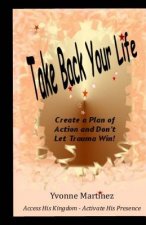 Take Back Your Life: Create a Plan of action and Don't Let Trauma Win!