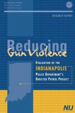 Reducing Gun Violence: Evaluation of the Indianapolis Police Department's Directed Patrol Project