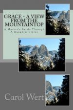 Grace - A View From The Mountaintop: A Mother's Battle Through A Daughter's Eyes