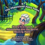The Phasieland Fairy Tales - 5: Scary Graveyard Adventures and the Secret Meeting Place