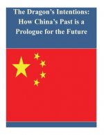 The Dragon's Intentions: How China's Past is a Prologue for the Future