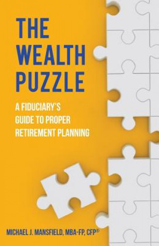 The Wealth Puzzle: A Fiduciary's Guide to Proper Retirement Planning