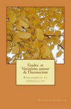 Etudes et variations autour de l'inconscient: Philosophie et spiritualité