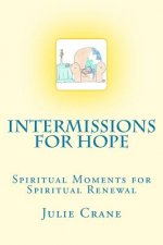 Intermissions for Hope: Spiritual Moments for Spiritual Renewal