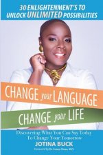 Change Your Language, Change Your Life: 30 Enlightenment's to Unlock Unlimited Possibilities