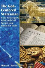 The God-centered Statesman: God's Sovereignty, Faith, and Civil Service from Daniel for Today